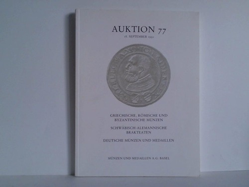 Mnzen und Medaillen A.G., Basel (Hrsg.) - Griechische, Rmische und Byzantinische Mnzen. Schwbisch-Alemannische Brakteaten. Deutsche Mnzen und Medaillen - Auktion 77, 18. September 1992