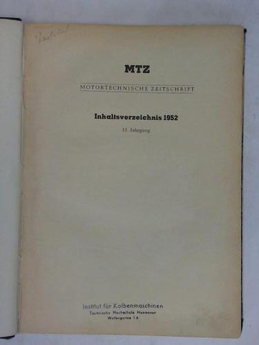 Motortechnische Zeitschrift - MTZ. Technisch-wissenschaftliche Zeitschrift fr das Gesamtgebiet des Verbrennungsmotors und der Gasturbine - 13. Jahrgang. Organ der Fachgemeinschaft Kraftmaschienen um Verein Deutscher Maschinenbau-Anstalten e. V. (VDMA) fr die Fachgebiete Verbrennungsmotoren und Gasturbinen und der Forschungsvereinigung Verbrennungskraftmaschinen e. V. 12 Hefte in einem Band