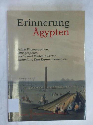 Erinnerung gypten - Frhe Photographien, Lithographien, Stiche und Karten aus der Sammlung Dan Kyram, Jerusalem