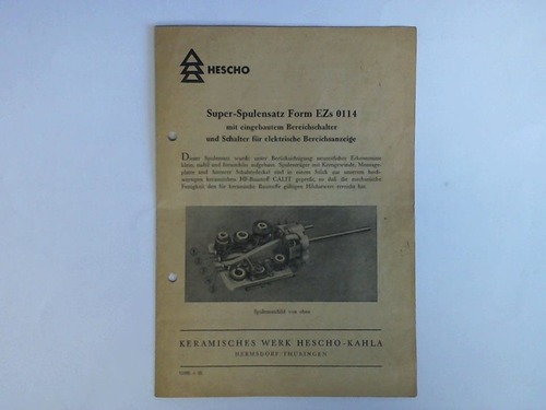 Keramisches Werk Hescho - Kahla, Hermsdorf/Thhringen (Hrsg.) - Super-Spulensatz Form EZs 0114 mit eingebautem Bereichschalter und Schalter fr elektrische Bereichsanzeige. Kundenschrift