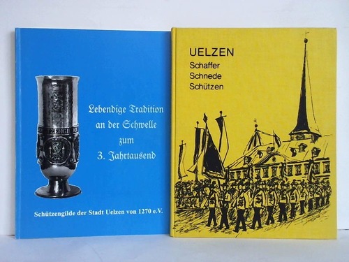 Schtzengilde der Stadt Uelzen von 1270 e. V., Uelzen (Hrsg.) - Lebendige Tradition an der Schwelle zum 3. Jahrtausend
