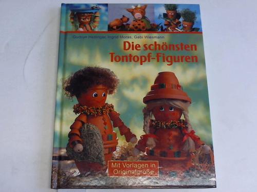 Hettinger, Gudrun/Moras, Ingrid/Wiesmann, Gabi - Die schnsten Tontopf-Figuren