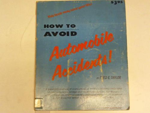 Taylor, Fred E. - How to Avoid. Automobile Accidents