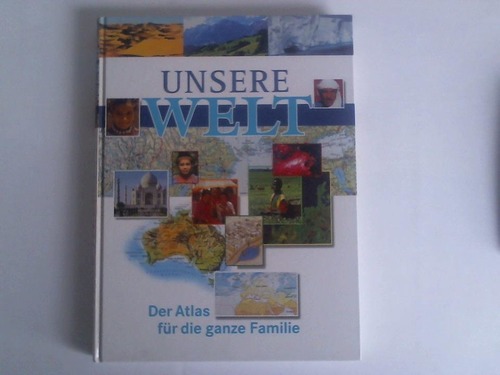 Schneider, Christoph Dr. - Unsere Welt. Der Atlas fr die ganze Familie