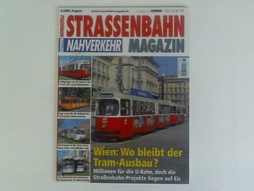 Strassenbahn Magazin Nahverkehr - Wien: Wo bleibt der Tram-Ausbau?. Heft 8/2008