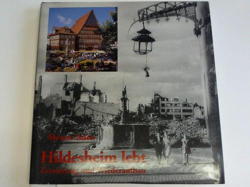 Hildesheim - Aden, Menno - Hildesheim lebt. Zerstrung und Wiederaufbau. Eine Chronik