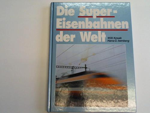 Kosak, Willy / Isenberg, Hans G. - Die super Eisenbahnen der Welt