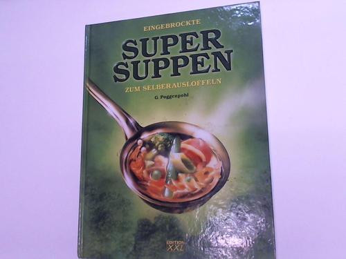 Poggenpohl, G. - Eingebrockte Super Suppen zum Selberauslffeln