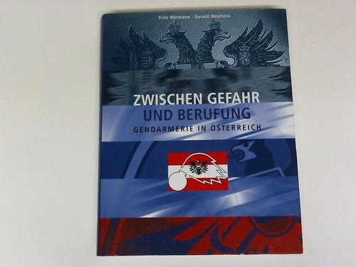 Hrmann, Fritz / Hesztera, Gerald - Zwischen Gefahr und Berufung. Gendarmerie in sterreich