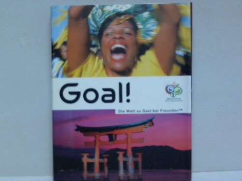 Goal! Die Welt zu Gast bei Freunden - Das Offizielle Lnderbuch zur FIFA WM 2006