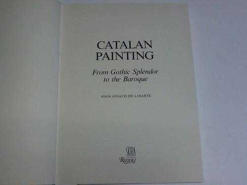 Lasarte, Joan Ainaud de - Catalan Painting. From Gothic Splendor to the Baroque