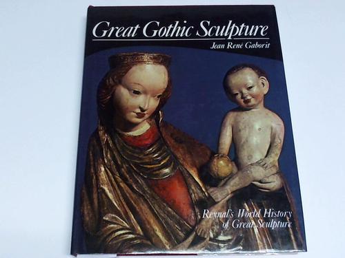 Gaborit, Jean Ren - Great Gothic Sculpture. Reynal's World History of great sculpture