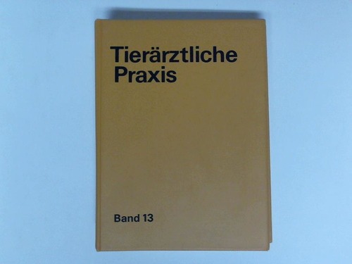 Tierrztliche Praxis - Zeitschrift fr den Tierarzt. Band 13