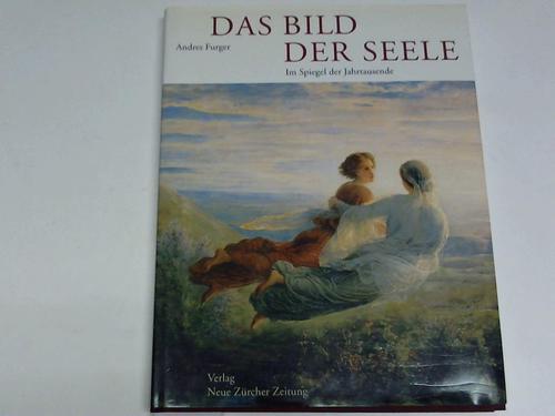 Furger, Andres - Das Bild der Seele. Im Spiegel der Jahrtausende