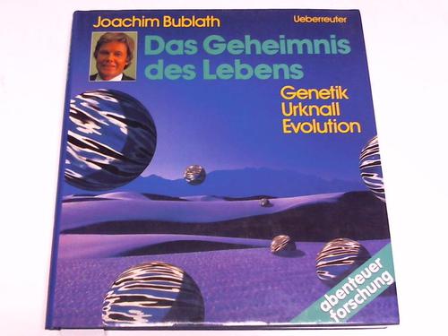 Bublath, Joachim - Das Geheimnis des Lebens. Genetik, Urknall, Evolution