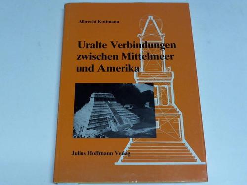 Kottmann, Albrecht - Uralte Verbindungen zwischen Mittelmeer und Amerika. Gleiche Maeinheiten beidseits des Atlantik