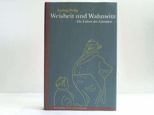 Fertig, Ludwig - Weisheit und Wahnwitz. Die Lehrer der Literaten