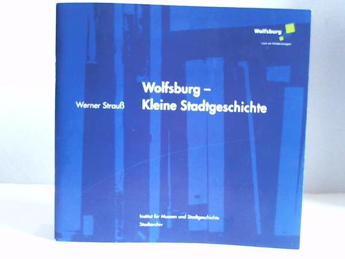 Wolfsburg - Strau, Werner - Wolfsburg - Kleine Stadtgeschichte
