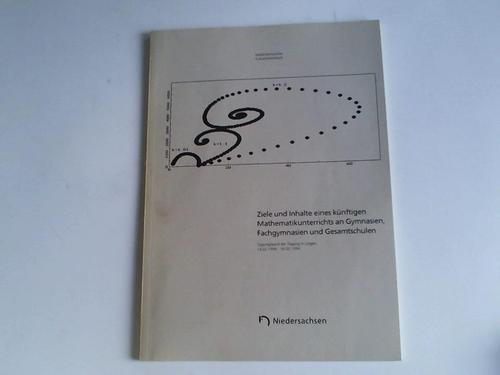 Niederschsisches Kultusministerium (Hrsg.) - Ziele und Inhalte eines knftigen Mathematikunterrichts an Gymnasien, Fachgymnasien und Gesamtschulen. Tagungsband der Tagung in Lingen, 14.02.1994 - 16.02.1994