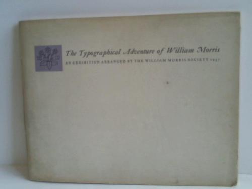 Morris, William - The Typographical Adventure of William Morris an Exhibition arranged by the William Morris society 1957 / Das typographische Abenteuer von William Morris. Eine Ausstellung, veranstaltet von der William Morris society, London. 1957-58