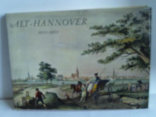 Hannover -  Drries, Bernhard / Plath, Helmut - Alt-Hannover. Die Geschichte deiner Stadt in zeitgenssischen Bildern 1500-1900