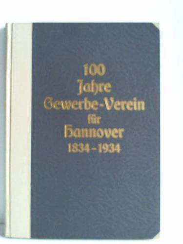 Meyer, Ludwig (Hrsg.) - 100 Jahre Gewerbe-Verein fr Hannover 1834-1934