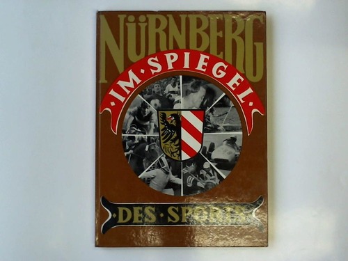 Nrnberg - Ela Verlag (Hrsg.) - Nrnberg, die Hochburg des Sports. Allen Sportfreunden ein bleibendes Werk