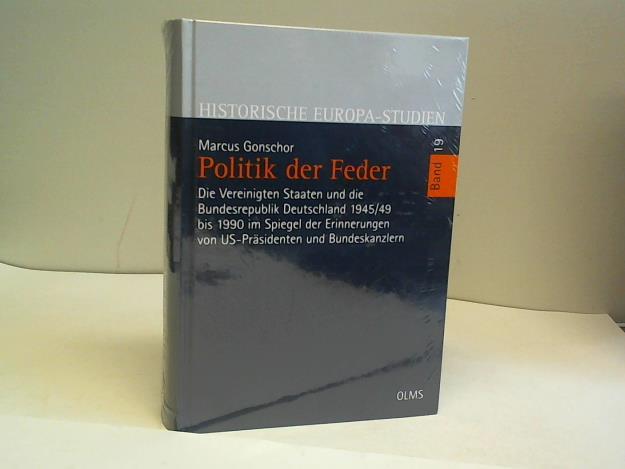 Gonschor, Marcus - Politik der Feder: Die Vereinigten Staaten und die Bundesrepublik Deutschland 1945/49 bis 1990 im Spiegel der Erinnerungen von US-Prsidenten und Bundeskanzlern