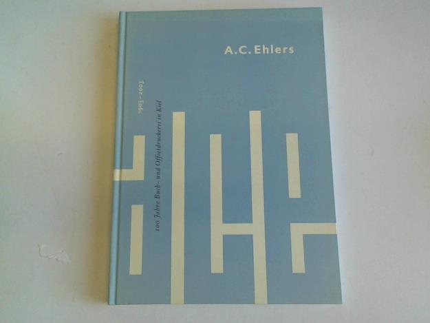 Ehlers, A.C. - 100 Jahre Buch- und Offsetdruckerei A.C. Ehlers in Kiel 1903 - 2003
