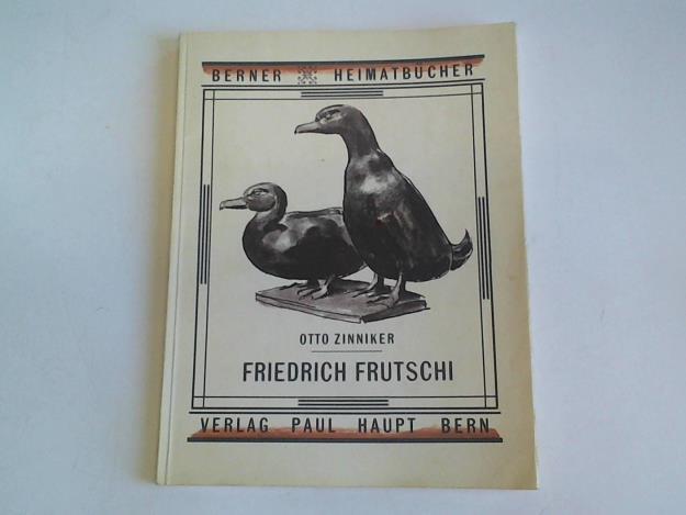 Friedrich Frutschi. Mensch und Werk