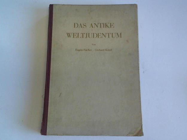 Fischer, Eugen/Kittel, Gerhard - Das antike Weltjudentum. Tatsachen, Texte, Bilder