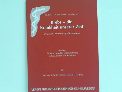 Leroi, Rita / Bhler, Walther / Werner, Hans - Krebs - die Krankheit unserer Zeit. Ursachen - Vorbeugung - Behandlung