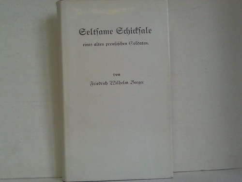 Beeger, Friedrich Wilhelm - Seltsame Schicksale eines alten preuischen  Soldaten