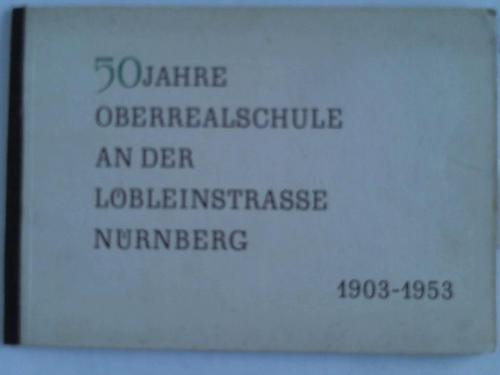Nrnberg - Weiss, Edmund - 50 Jahre Oberrealschule an der Lbleinstrasse Nrnberg 1903-1953