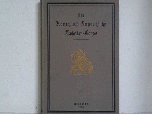 Teicher, Friedrich - Das Kniglich Bayrische Kadetten-Corps von der Frndung bis zur Gegenwart