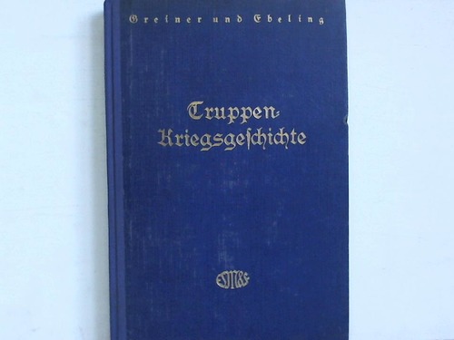 Greiner, Heinz / Ebeling, Eberhard - Truppenkriegsgeschichte. Zwlf Beispiele aus dem Weltkriege 1914/18