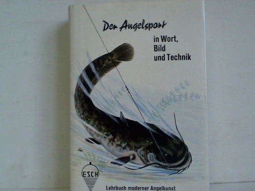 Esch, Alfred - Der Angelsport in Wort, Bild und Technik. Hand- und Lehrbuch moderner Angelkunst