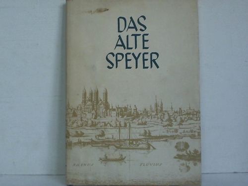 Speyer - Doll, Anton - Das alte Speyer. Die freie Reichsstadt und ihr Kaiserdom
