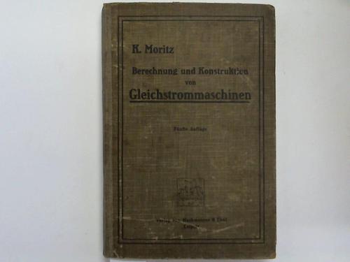 Moritz, K. - Berechnung und Konstruktion von Gleichstrommaschinen