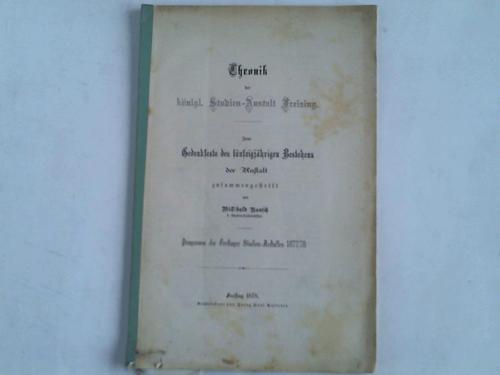 Freising - Ransch, Willibald - Chronik der knigl. Studien-Anstalt Freising. Zum Gedenkfeste des fnfzigjhrigen Bestehens der Anstalt