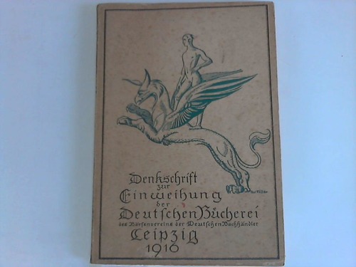 Denkschrift - Zur Einweihungsfeier der Deutschen Bcherei des Brsenvereins der Deutschen Buchhndler zu Leipzig am 2. Sept. 1916