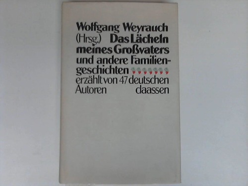 Weyrauch, Wolfgang (Hrsg.) - Das Lcheln meines Grovaters und andere Familiengeschichten erzhlt von 47 deutschen Autoren