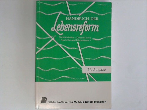 Handbuch der Lebensreform - Natrlich heilen - Gesnder leben.  Anschriften und Informationen