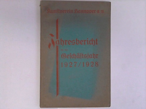 Hannover - Kunstverein Hannover e. V. - Bericht ber die Wirksamkeit und die Verwaltung des Kunstvereins Hannover e. V. vom 1. Oktober 1927 bis 1. Oktober 1928