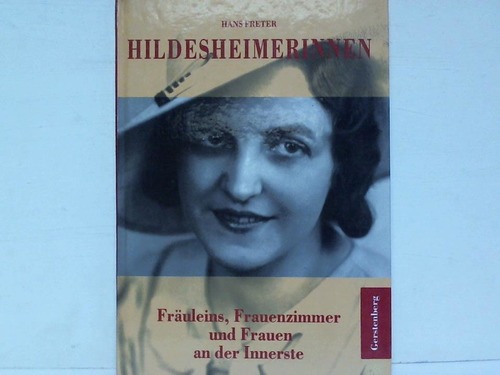 Hildesheim - Freter, Hans - Hildesheimerinnen. Fruleins, Frauenzimmer und Frauen an der Innerste