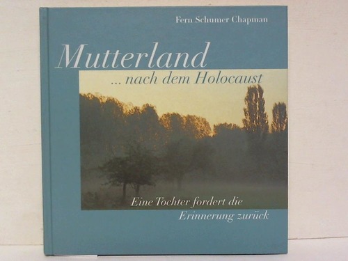 Schumer Chapman, Fern - Mutterland... nach dem Holocaust. Eine Tochter fordert die Erinnerung zurck