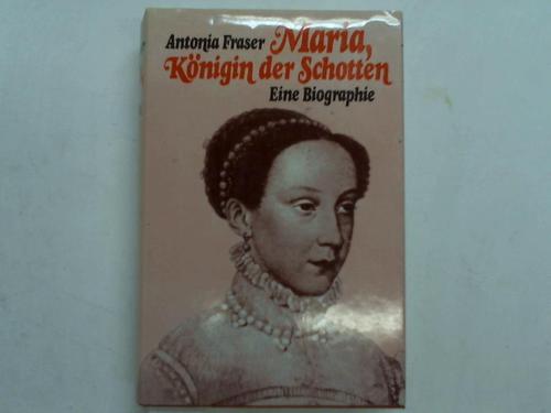 Fraser, Antonia - Maria, Knigin der Schotten. Eine Biographie
