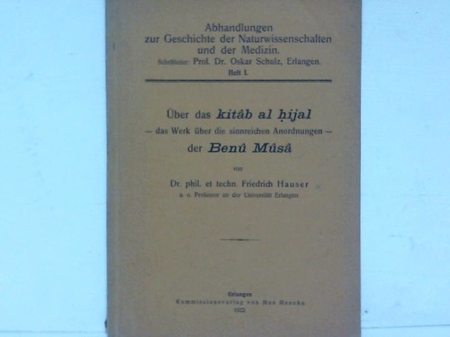 Hauser, Friedrich - ber das kitb al hijal - das Werk ber die sinnreichen Anordnungen - der Ben Ms