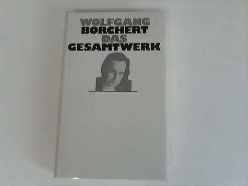 Borchert, Wolfgang - Das Gesamtwerk. Mit einem biographischen Nachwort von Bernhard Meyer-Marwitz