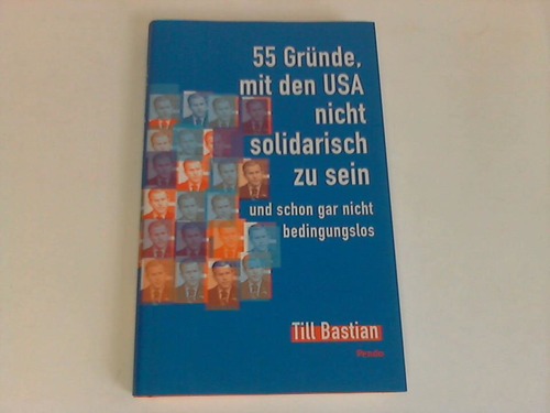 Bastian, Till - 55 Grnde mit den USA nicht solidarisch zu sein - und schon gar nicht bedingungslos